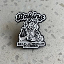 Load image into Gallery viewer, Enamel Pin - Baking because Murder is Wrong - Phoenix Menswear