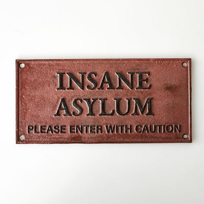 Cast Iron Sign 'Insane Asylum - Please Enter with Caution' – Phoenix ...