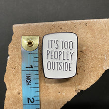 Load image into Gallery viewer, Enamel Pin - It&#39;s Too Peopley Outside - Phoenix Menswear