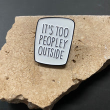 Load image into Gallery viewer, Enamel Pin - It&#39;s Too Peopley Outside - Phoenix Menswear